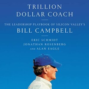 Trillion Dollar Coach: The Leadership Playbook of Silicon Valley's Bill Campbell - Schmidt, Eric (CDs)