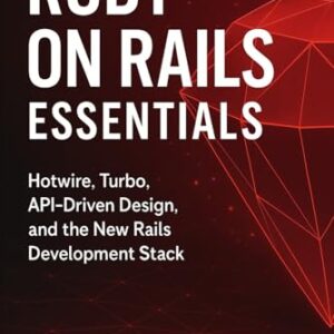 Ruby on Rails Essentials: Full-Stack Web Development for 2026: Building Modern Applications with Hotwire, Turbo, APIs, and Cloud Deployment - Schwartz, Alice (CDs)