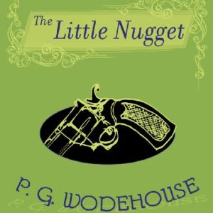 The Little Nugget: Library Edition - Wodehouse, P G (CDs)