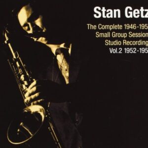 Stan Getz: The Complete 1946-1954 Small Group Sessions Studio Recordings, Volume 2: 1952-1954 - Getz, Stan (CDs)