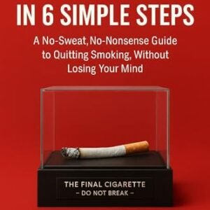 QUIT SMOKING IN 6 SIMPLE STEPS : A No-Sweat, No-Nonsense Guide to Quitting Smoking, Without Losing Your Mind (English Edition) - DE JAGER, ARTHUR C.D. (CDs)