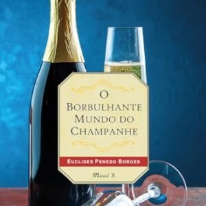 O Borbulhante Mundo do Champanhe - Borges, Euclides Penedo (Vinhos)