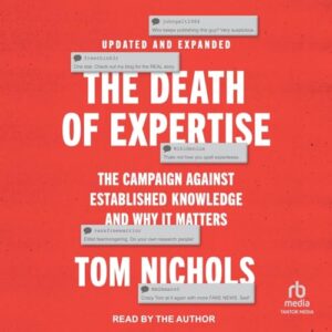 The Death of Expertise: The Campaign Against Established Knowledge and Why It Matters, 2nd Edition - Nichols, Tom (CDs)