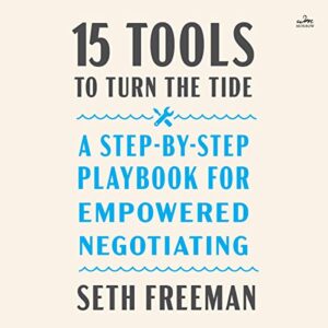 15 Tools to Turn the Tide: A Step-By-Step Playbook for Empowered Negotiating - Freeman, Seth (CDs)
