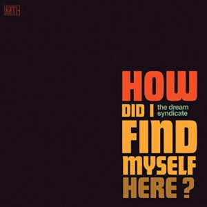 How Did I Find Myself Here - DREAM SYNDICATE (CDs)
