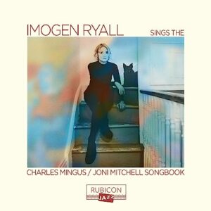 Imogen Ryall Sings The Charles Mingus / Joni Mitchell Songbook - Imogen Ryall (CDs)