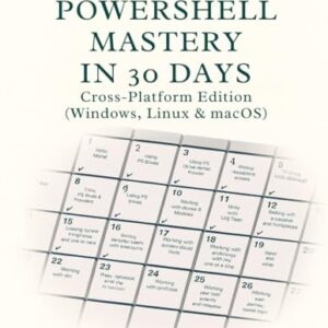 PowerShell Mastery in 30 Days: Cross-Platform Edition (Windows, Linux & macOS) - L. Montoya, Andre (CDs)