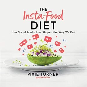 The Insta-Food Diet: How Social Media has Shaped the Way We Eat - Turner, Pixie (CDs)