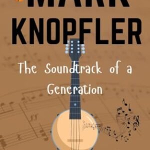 MARK KNOPFLER: The Soundtrack of a Generation (English Edition) - R. Fisher, Raymond (CDs)