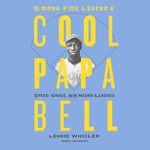 The Bona Fide Legend of Cool Papa Bell Lib/E: Speed, Grace, and the Negro Leagues - Wheeler, Lonnie (CDs)