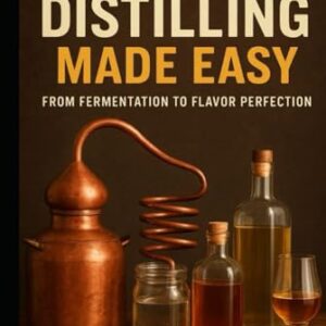 Home Distilling Made Easy: From Fermentation to Flavor Perfection - Harker, Bayden (Cervejas)