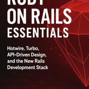 Ruby on Rails Essentials: Full-Stack Web Development for 2026: Building Modern Applications with Hotwire, Turbo, APIs, and Cloud Deployment (English Edition) - Rowe, Jasper (CDs)