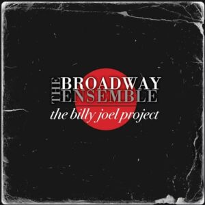 The Billy Joel Project - The Broadway Ensemble (CDs)