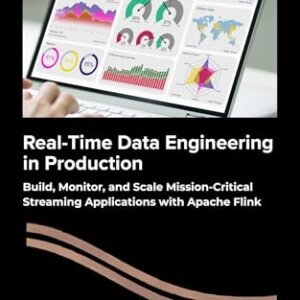 Real-Time Data Engineering in Production: Build, Monitor, and Scale Mission-Critical Streaming Applications with Apache Flink (English Edition) - M. Girard, Kevin (CDs)