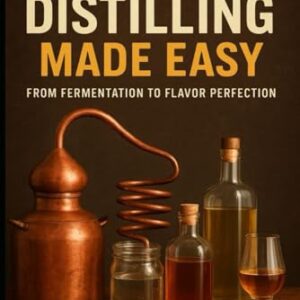Home Distilling Made Easy: From Fermentation to Flavor Perfection - Harker, Bayden (Cervejas)