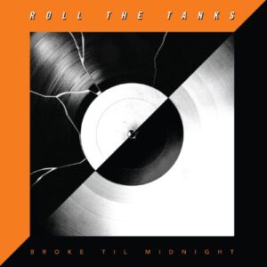Broke Til Midnight - Roll the Tanks (CDs)