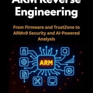 Mastering ARM Reverse Engineering : From Firmware and TrustZone to ARMv9 Security and AI-Powered Analysis (English Edition) - Vexel, Alira (CDs)
