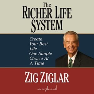 The Richer Life System: Create Your Best Life - One Simple Choice at a Time - Ziglar, Zig (CDs)