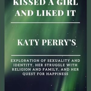 Kissed a Girl and Liked It: Katy Perry’s Exploration of Sexuality and Identity, Her Struggle with Religion and Family, and Her Quest for Happiness (Series ... by Marcos Moyer O. Book 8) (English Edition) - Moyer O., Marcos (CDs)