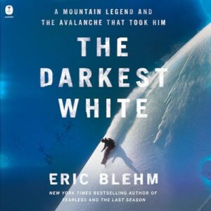 The Darkest White: A Mountain Legend and the Avalanche That Took Him - Blehm, Eric (CDs)