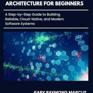 Master Microservices Architecture For Beginners: A Step-by-Step Guide to Building Reliable, Cloud-Native, and Modern Software Systems - MARCUS, GARY  RAYMOND (CDs)