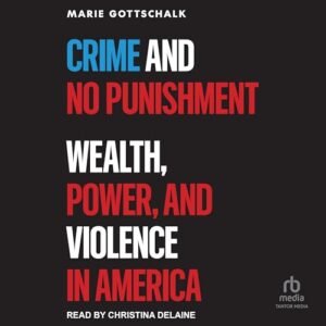 Crime and No Punishment: Wealth, Power, and Violence in America - Gottschalk, Marie (CDs)