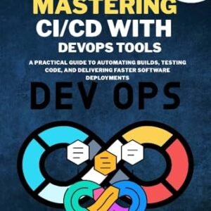 Mastering CI/CD with DevOps Tools: A Practical Guide to Automating Builds, Testing Code, and Delivering Faster Software Deployments (English Edition) - Grey, Adara (CDs)