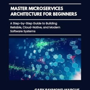 Master Microservices Architecture For Beginners : A Step-by-Step Guide to Building Reliable, Cloud-Native, and Modern Software Systems (English Edition) - MARCUS , GARY (CDs)