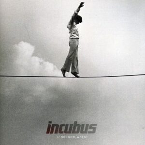 If Not Now When - INCUBUS (CDs)