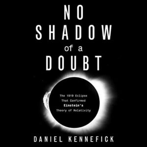 No Shadow of a Doubt: The 1919 Eclipse That Confirmed Einstein's Theory of Relativity - Ganser, L J (CDs)