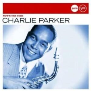 Nows the Time - Parker Charlie (CDs)