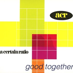 Good Together - CERTAIN RATIO (CDs)