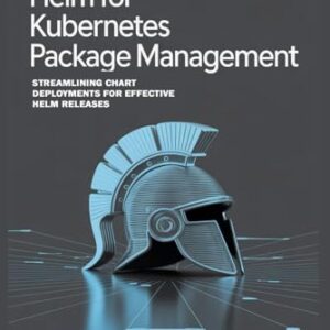 Helm for Kubernetes Package Management: Streamlining Chart Deployments for Effective Helm Releases - Pitt, Donald (CDs)