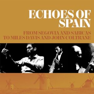Echoes of Spain: From Segovia and Sabicas to Miles Davis and John Coltrane / Various - Echoes of Spain: From Segovia & Sabicas to Miles (CDs)