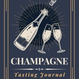 Champagne Tasting Journal: A Logbook to Document Champagne Tasting Notes, Reviews & Ratings | Specialized Notebook for Sparkling Wine Lovers, Bubbly Enthusiasts & Sommeliers - Garden, Gastronomic (Vinhos)