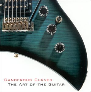 Dangerous Curves: The Art of the Guitar [Audio CD] Various Artists; Jimi Hendrix; Eric Clapton; Django Reinhardt; B. B. King; Chuck Berry and Muddy Waters (CDs)