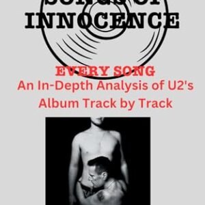 U2 Album -Songs of Innocence - Every Song- An In-Depth Analysis of U2's Album Track by Track (English Edition) - Daujat, Gregory (CDs)