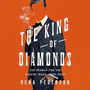 The King of Diamonds: The Search for the Elusive Texas Jewel Thief - Pederson, Rena (CDs)