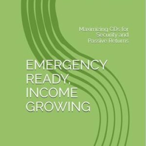 EMERGENCY READY, INCOME GROWING: Maximizing CDs for Security and Passive Returns (English Edition) - Powell, W.H. (CDs)