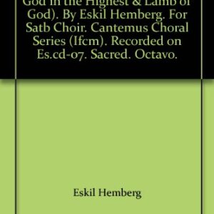 Gloria & Agnus Dei. (Glory to God in the Highest & Lamb of God). By Eskil Hemberg. For Satb Choir. Cantemus Choral Series (Ifcm). Recorded on Es.cd-07. Sacred. Octavo. - ESKIL HEMBERG (CDs)