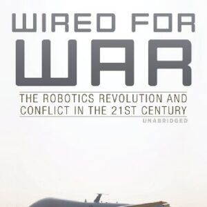 Wired for War: The Robotics Revolution and Conflict in the 21st Century - Singer, P W (CDs)