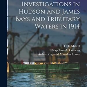 Reports on Fisheries Investigations in Hudson and James Bays and Tributary Waters in 1914 [microform] - Melvill, C D (CDs)