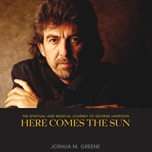 Here Comes the Sun: The Spiritual and Musical Journey of George Harrison - Greene, Joshua M. (CDs)