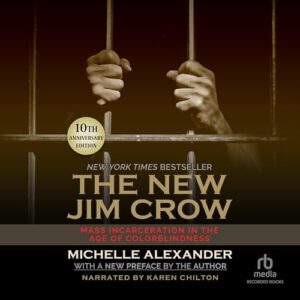 The New Jim Crow: Mass Incarceration in the Age of Colorblindness, 10th Anniversary Edition - Alexander, Michelle (CDs)
