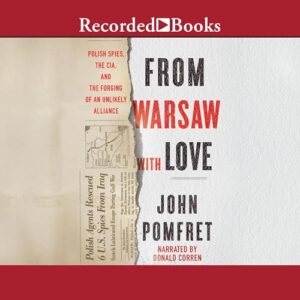 From Warsaw with Love: Polish Spies, the Cia, and the Forging of an Unlikely Alliance - Pomfret, John (CDs)