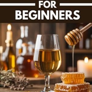 MEAD FOR BEGINNERS: Mead Making, Small-Batch Honey Wine Recipes, and a Step-by-Step Guide to Making Mead at Home (English Edition) - T. Myrick, Wilburn (Cervejas)