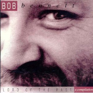Lord of the Past: A Compilation [CD] [Compilation] [Audio CD] Bob Bennett - Bob Bennett (CDs)