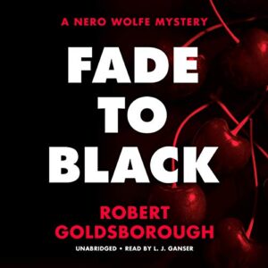 Fade to Black Lib/E: A Nero Wolfe Mystery: 5 - Goldsborough, Robert (CDs)