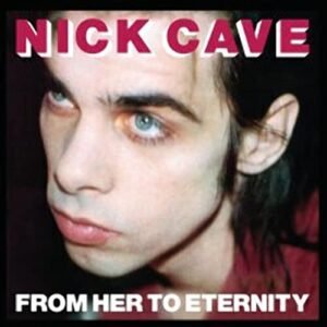 From Her To Eternity - Nick Cave & The Bad Seeds (CDs)