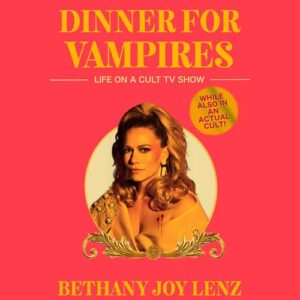Dinner for Vampires: Life on a Cult TV Show (While Also in an Actual Cult!) - Lenz, Bethany Joy (CDs)
